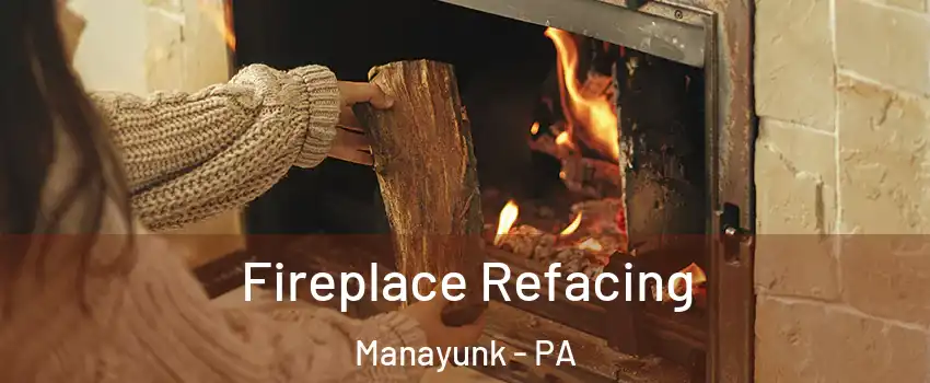 Fireplace Refacing Manayunk - PA