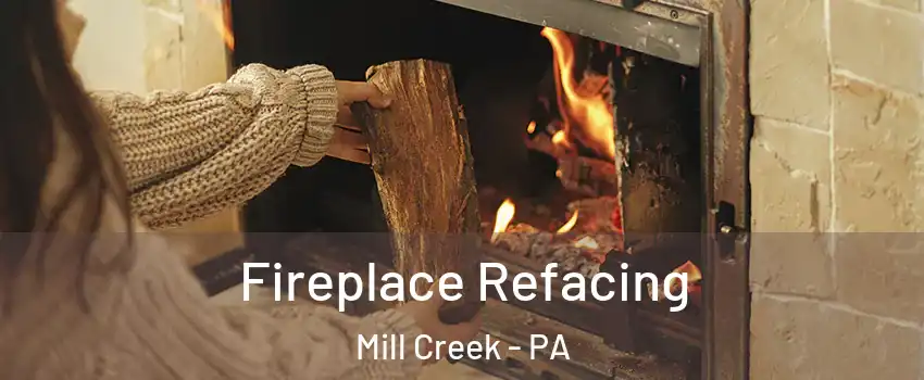 Fireplace Refacing Mill Creek - PA
