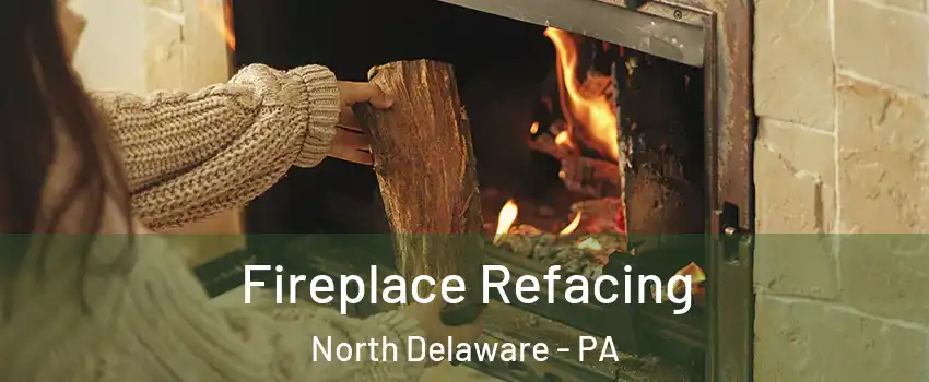 Fireplace Refacing North Delaware - PA