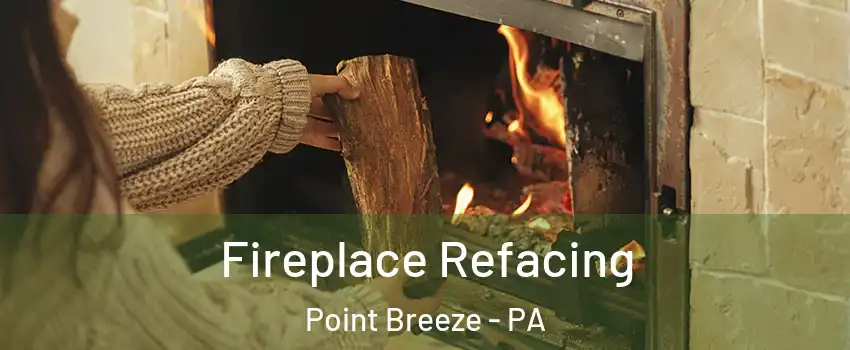 Fireplace Refacing Point Breeze - PA