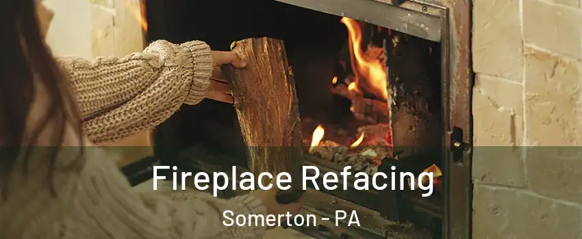Fireplace Refacing Somerton - PA