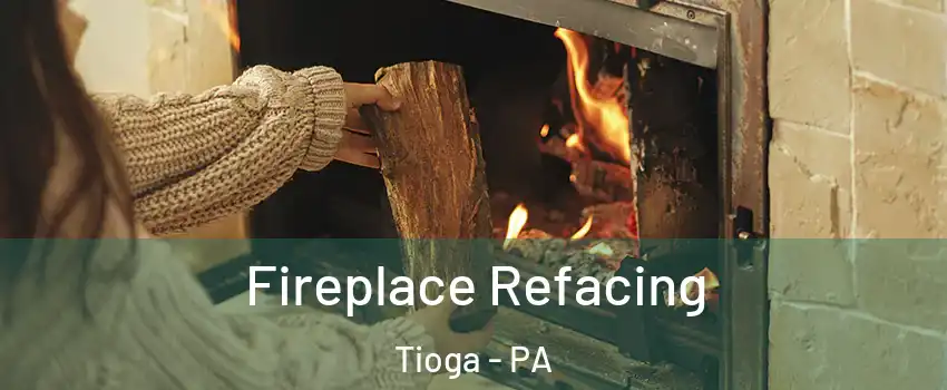 Fireplace Refacing Tioga - PA