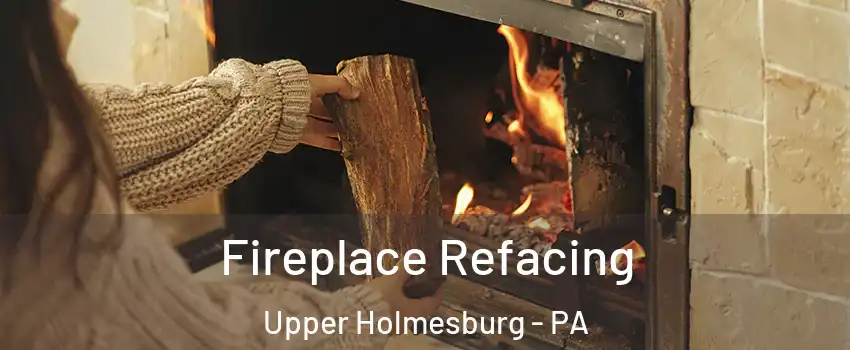 Fireplace Refacing Upper Holmesburg - PA
