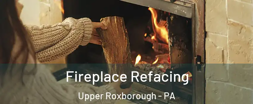 Fireplace Refacing Upper Roxborough - PA