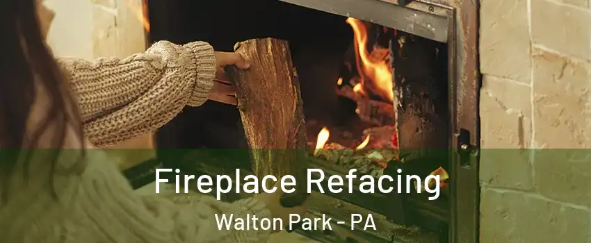 Fireplace Refacing Walton Park - PA