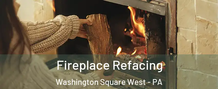 Fireplace Refacing Washington Square West - PA