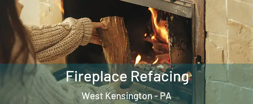 Fireplace Refacing West Kensington - PA