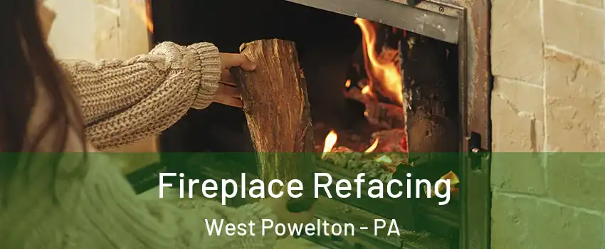 Fireplace Refacing West Powelton - PA