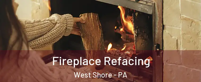 Fireplace Refacing West Shore - PA