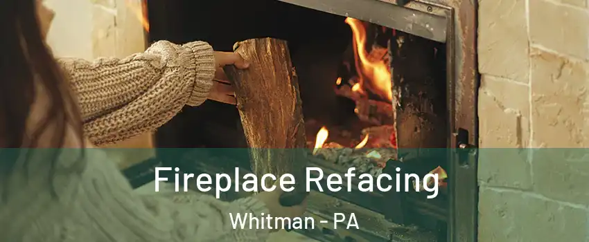 Fireplace Refacing Whitman - PA