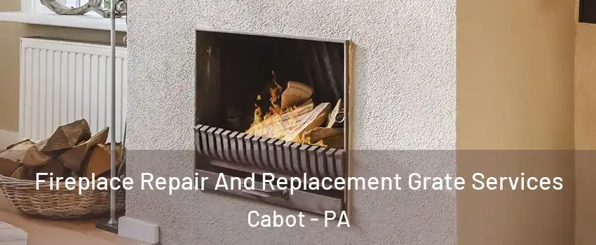 Fireplace Repair And Replacement Grate Services Cabot - PA