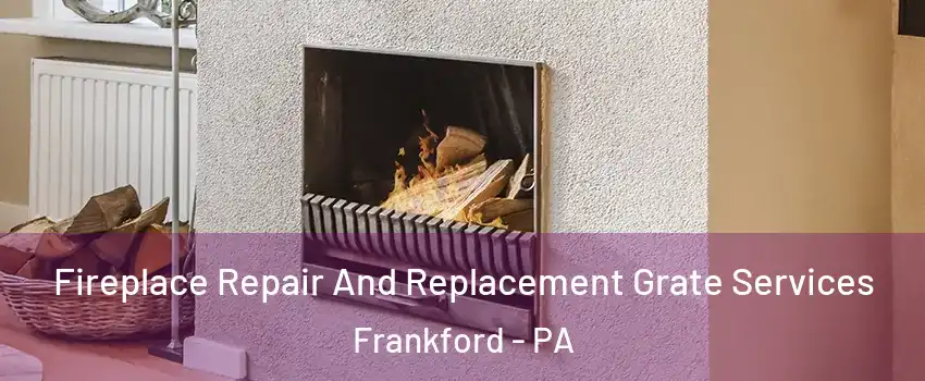 Fireplace Repair And Replacement Grate Services Frankford - PA