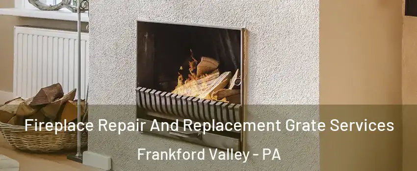 Fireplace Repair And Replacement Grate Services Frankford Valley - PA