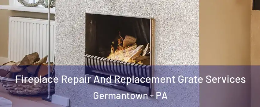Fireplace Repair And Replacement Grate Services Germantown - PA