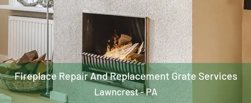 Fireplace Repair And Replacement Grate Services Lawncrest - PA