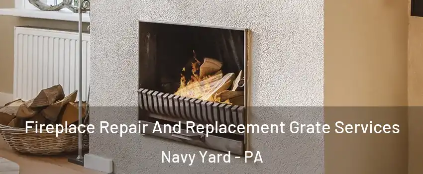 Fireplace Repair And Replacement Grate Services Navy Yard - PA