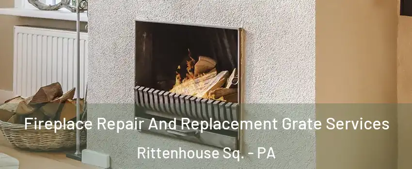 Fireplace Repair And Replacement Grate Services Rittenhouse Sq. - PA