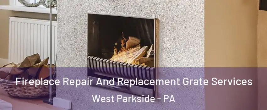 Fireplace Repair And Replacement Grate Services West Parkside - PA