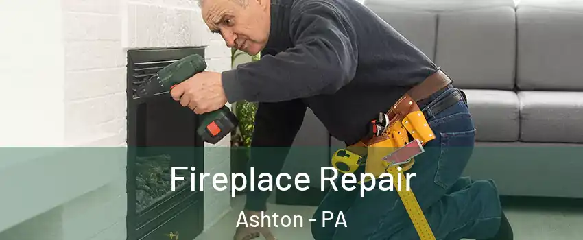 Fireplace Repair Ashton - PA