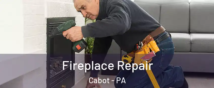 Fireplace Repair Cabot - PA