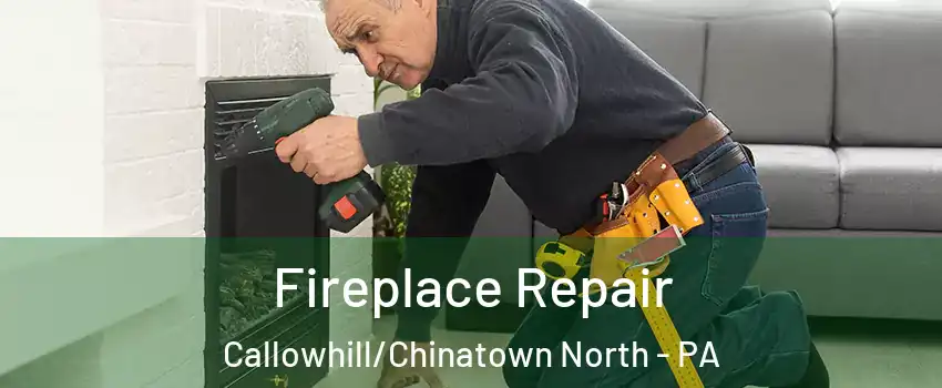 Fireplace Repair Callowhill/Chinatown North - PA