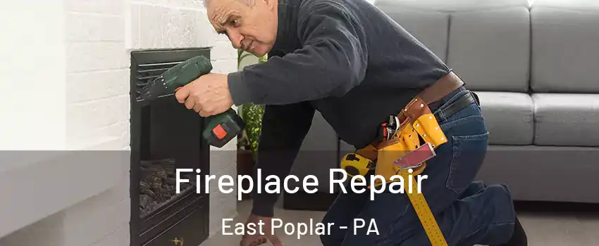 Fireplace Repair East Poplar - PA