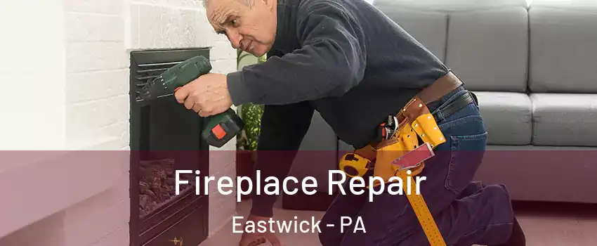 Fireplace Repair Eastwick - PA