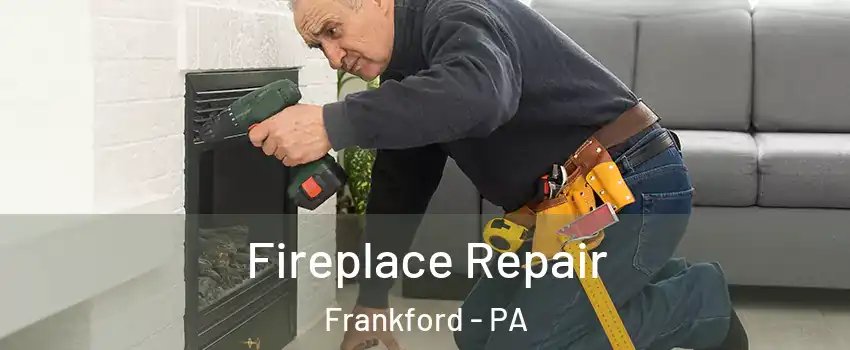 Fireplace Repair Frankford - PA