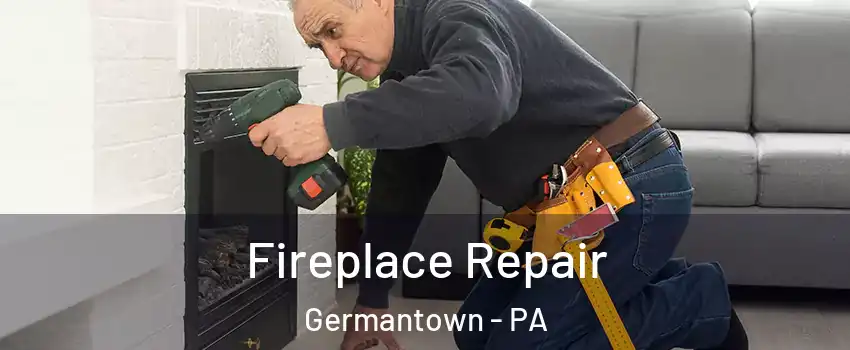 Fireplace Repair Germantown - PA