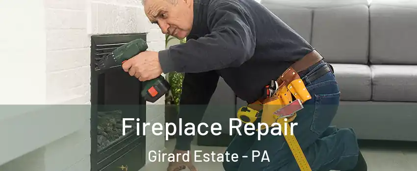 Fireplace Repair Girard Estate - PA
