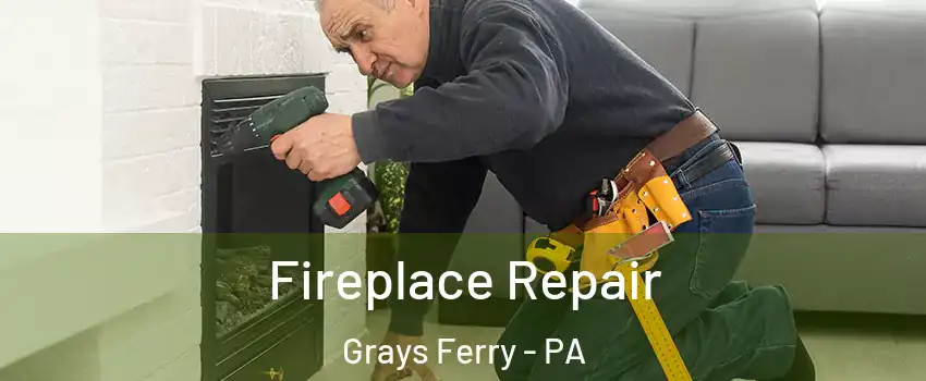 Fireplace Repair Grays Ferry - PA