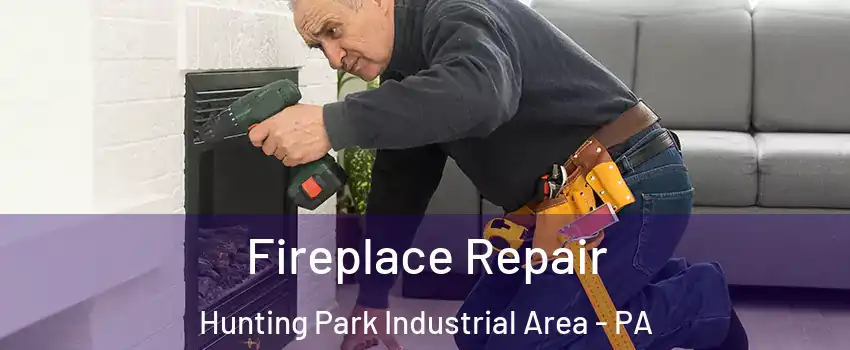 Fireplace Repair Hunting Park Industrial Area - PA
