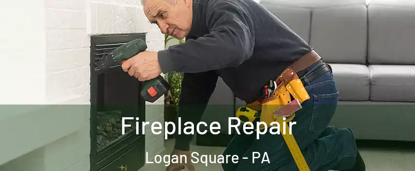 Fireplace Repair Logan Square - PA
