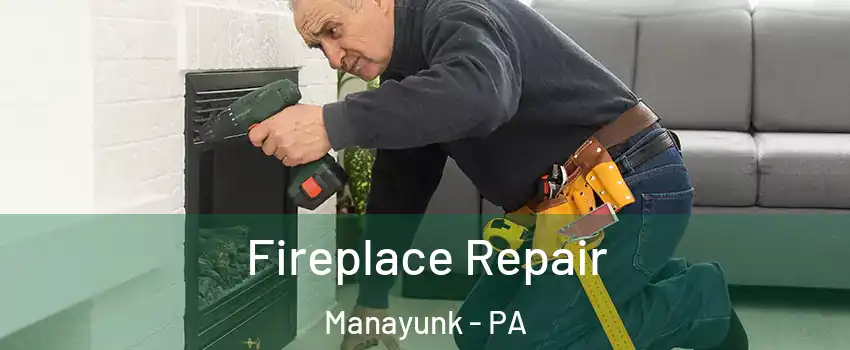 Fireplace Repair Manayunk - PA