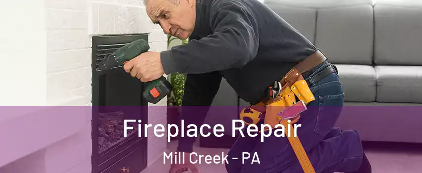 Fireplace Repair Mill Creek - PA