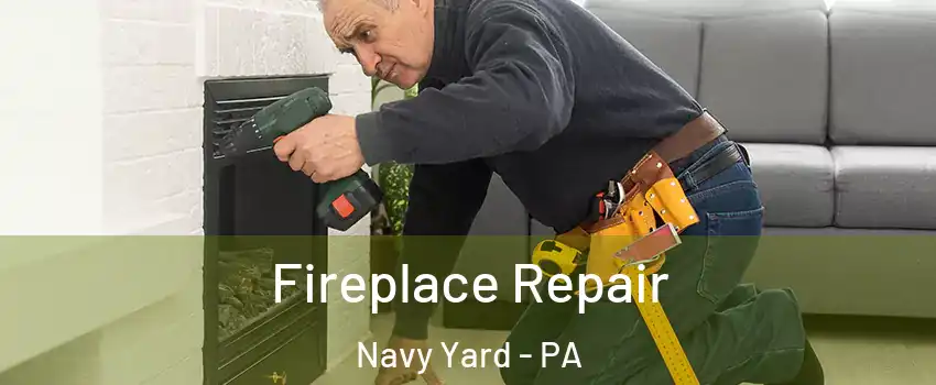 Fireplace Repair Navy Yard - PA
