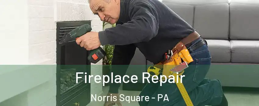 Fireplace Repair Norris Square - PA