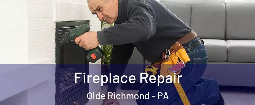 Fireplace Repair Olde Richmond - PA