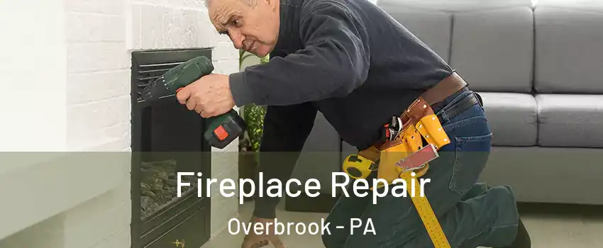 Fireplace Repair Overbrook - PA