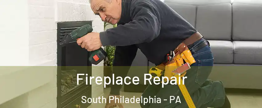 Fireplace Repair South Philadelphia - PA