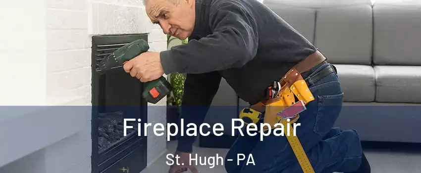 Fireplace Repair St. Hugh - PA