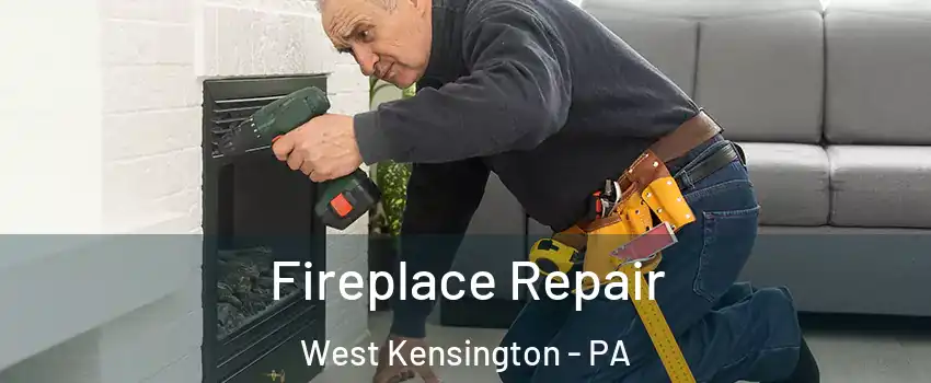 Fireplace Repair West Kensington - PA