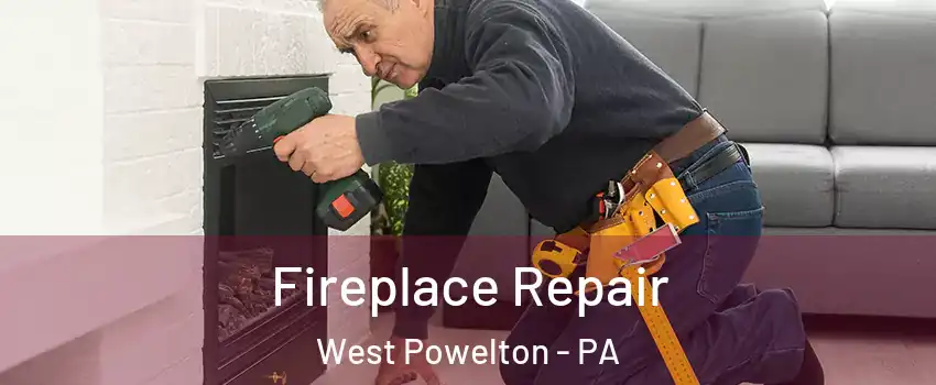Fireplace Repair West Powelton - PA