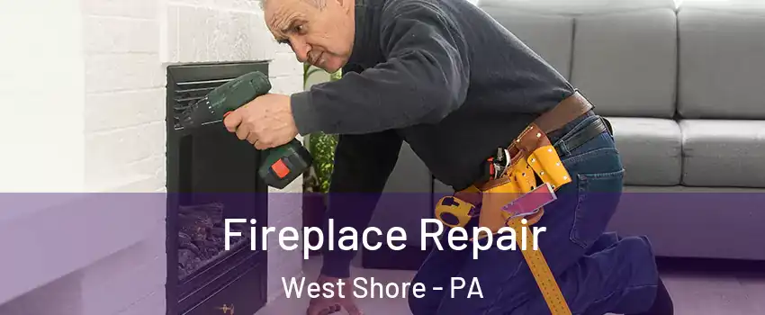 Fireplace Repair West Shore - PA