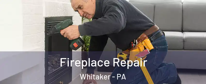 Fireplace Repair Whitaker - PA
