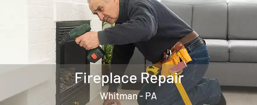 Fireplace Repair Whitman - PA