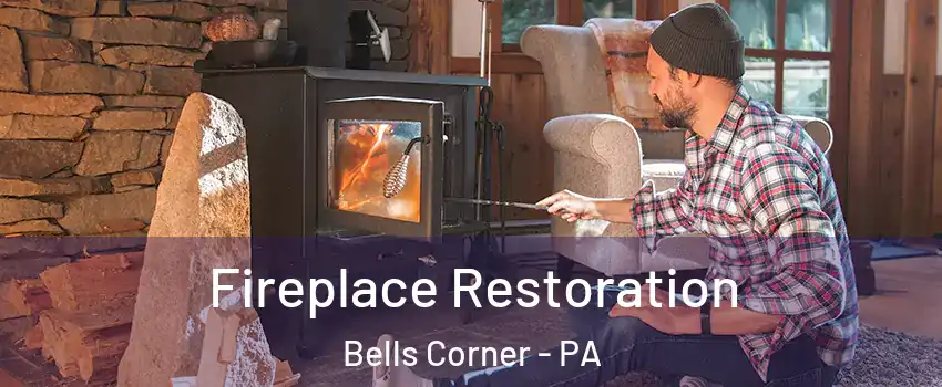 Fireplace Restoration Bells Corner - PA