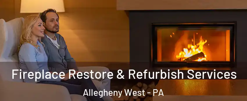 Fireplace Restore & Refurbish Services Allegheny West - PA