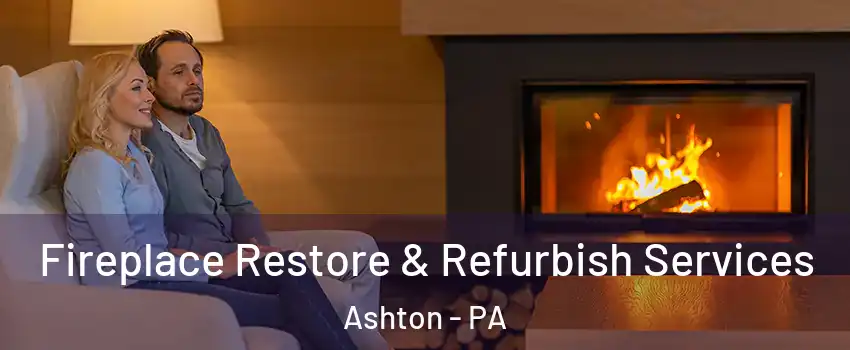 Fireplace Restore & Refurbish Services Ashton - PA