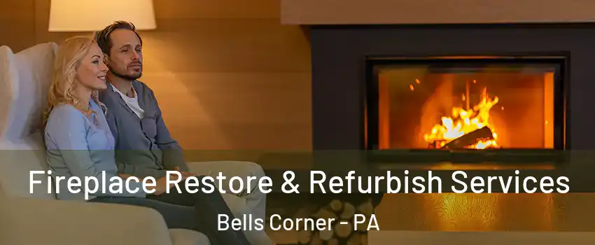Fireplace Restore & Refurbish Services Bells Corner - PA